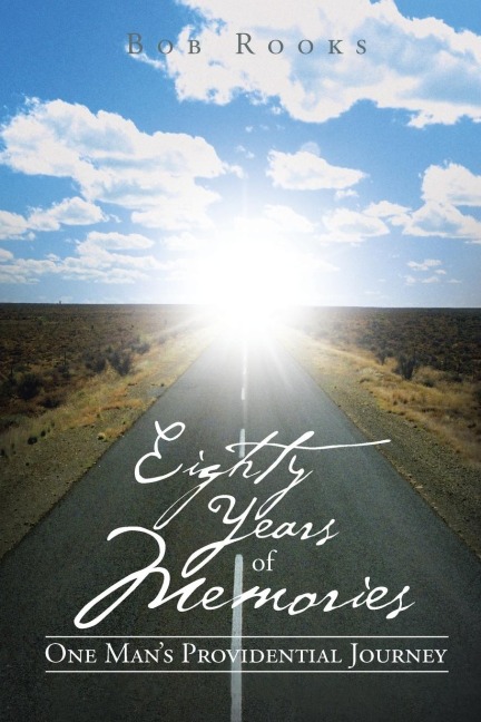 Eighty Years of Memories: One Mans Providential Journey