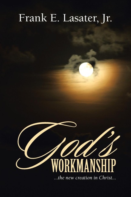 Gods Workmanship: ...the New Creation in Christ...
