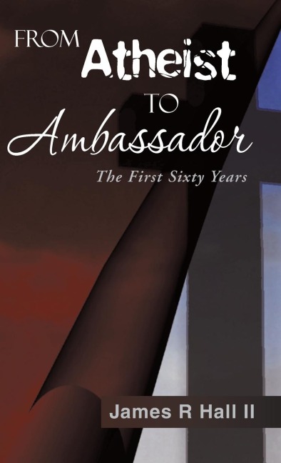 From Atheist to Ambassador: The First Sixty Years