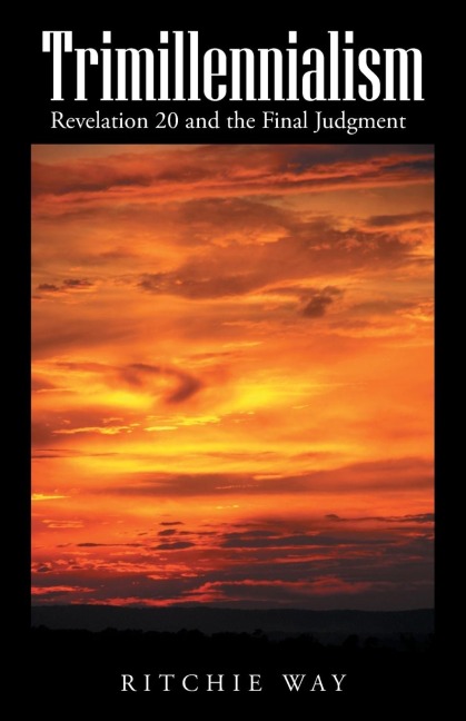 Trimillennialism: Revelation 20 and the Final Judgment