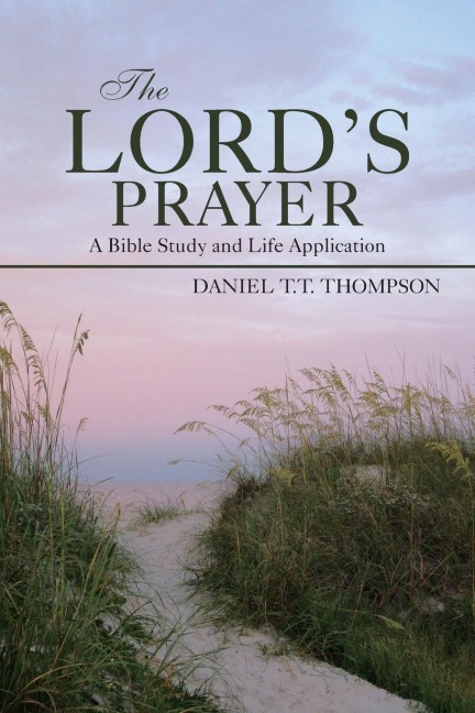 The Lords Prayer: A Bible Study and Life Application