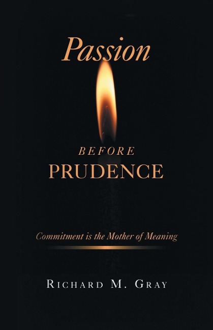 Passion before Prudence: Commitment is the Mother of Meaning