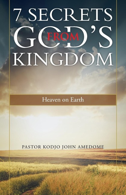 7 Secrets from Gods Kingdom: Heaven on Earth