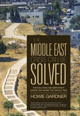 The Middle East Crisis Can Be Solved: The Solution Has Been Right Under Our Noses the Whole Time
