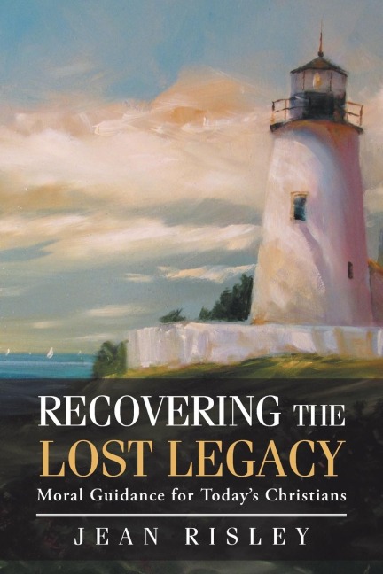Recovering the Lost Legacy: Moral Guidance for Todays Christians