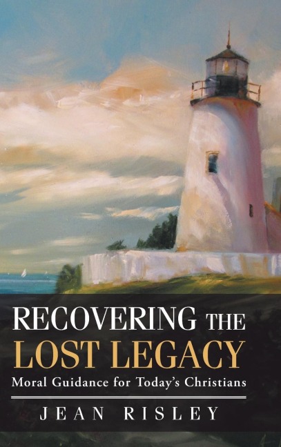 Recovering the Lost Legacy: Moral Guidance for Todays Christians