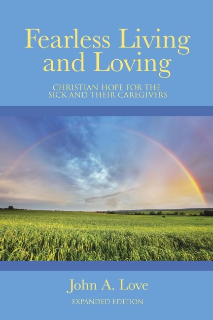 Fearless Living and Loving: Christian Hope for the Sick and Their Caregivers
