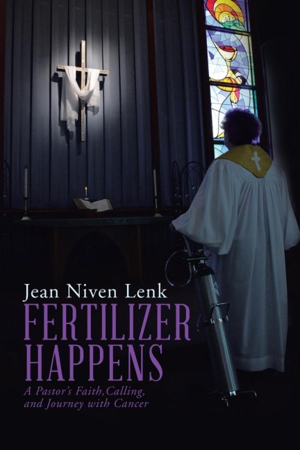 Fertilizer Happens: A Pastors Faith, Calling, and Journey with Cancer