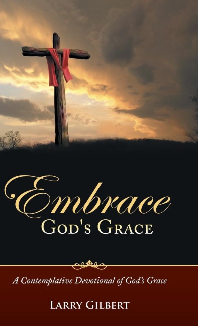 Embrace Gods Grace: A Contemplative Devotional of Gods Grace