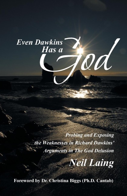Even Dawkins Has a God: Probing and Exposing the Weaknesses in Richard Dawkins Arguments in the God Delusion