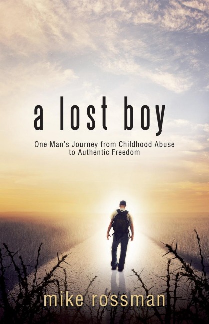 A Lost Boy: One Mans Journey from Childhood Abuse to Authentic Freedom