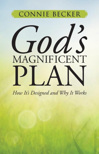 Gods Magnificent Plan: How Its Designed and Why It Works