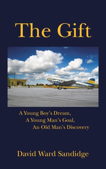 The Gift: A Young Boys Dream, A Young Mans Goal, An Old Mans Discovery