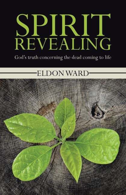 Spirit Revealing: Gods truth concerning the dead coming to life