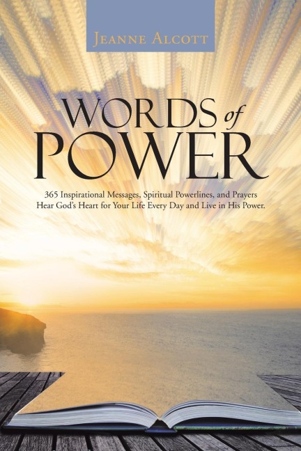 Words of Power: 365 Inspirational Messages, Spiritual Powerlines, and Prayers Hear Gods Heart for Your Life Every Day and Live in His Power.