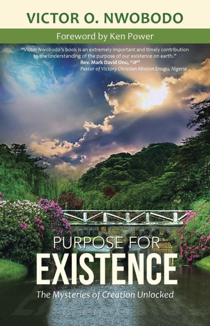 Purpose for Existence: The Mysteries of Creation Unlocked