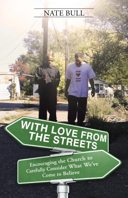 With Love from the Streets.: Encouraging the Church to Carefully Consider What Weve Come to Believe