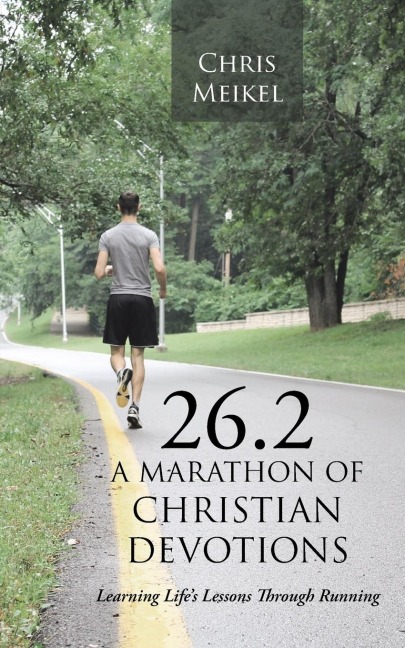 26.2 - A Marathon of Christian Devotions: Learning Lifes Lessons Through Running