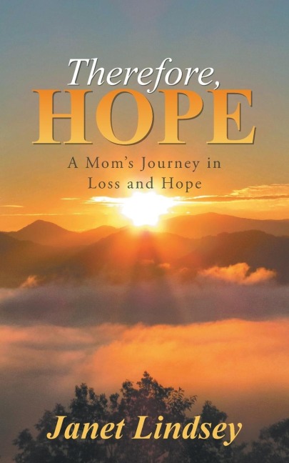 Therefore, Hope: A Moms Journey in Loss and Hope