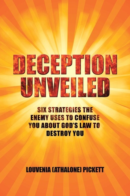 DECEPTION UNVEILED: Six Strategies the Enemy Uses to Confuse You about Gods Law to Destroy You