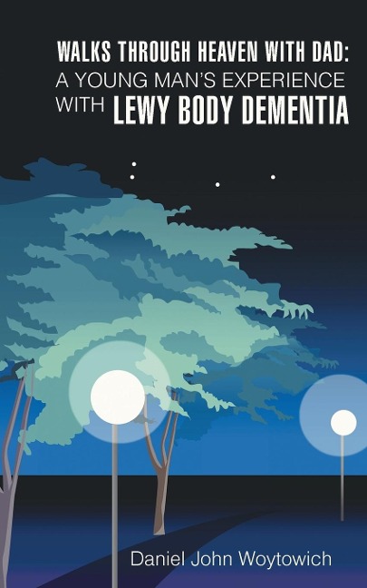 Walks through Heaven with Dad: A Young Mans Experience with Lewy Body Dementia