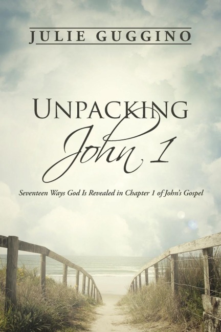 Unpacking John 1: Seventeen Ways God Is Revealed in Chapter 1 of Johns Gospel