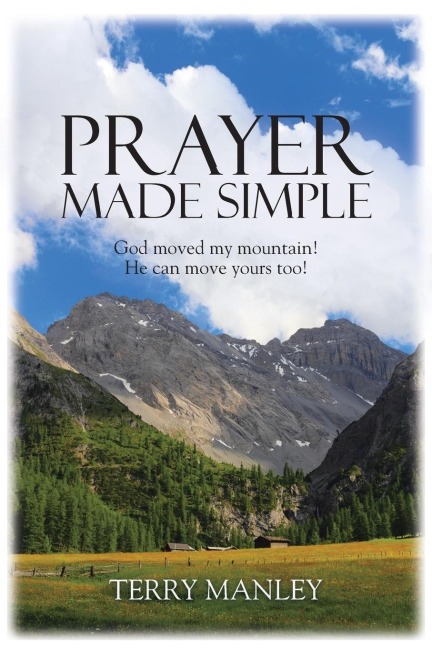 PRAYER MADE SIMPLE: God moved my mountain! He can move yours too!