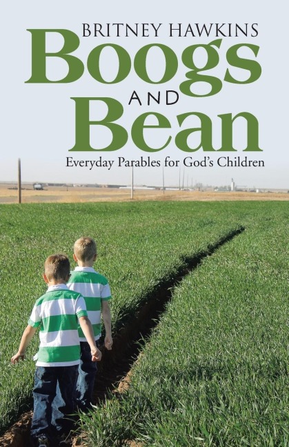 Boogs and Bean: Everyday Parables for Gods Children