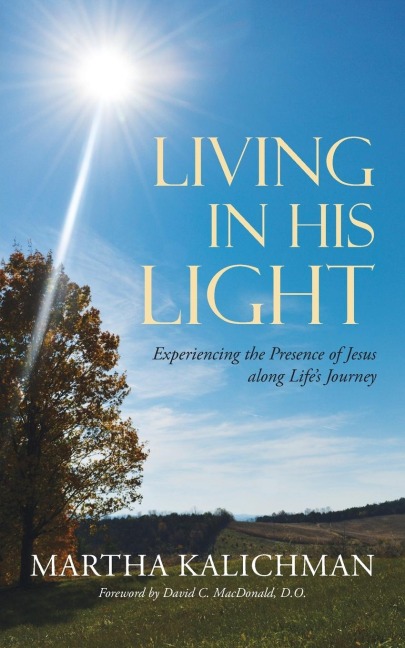 Living in His Light: Experiencing the Presence of Jesus along Lifes Journey