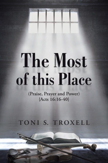 The Most of this Place: (Praise, Prayer and Power) {Acts 16:16-40}