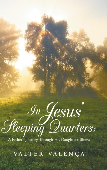 In Jesus Sleeping Quarters: A Fathers Journey Through His Daughters Illness