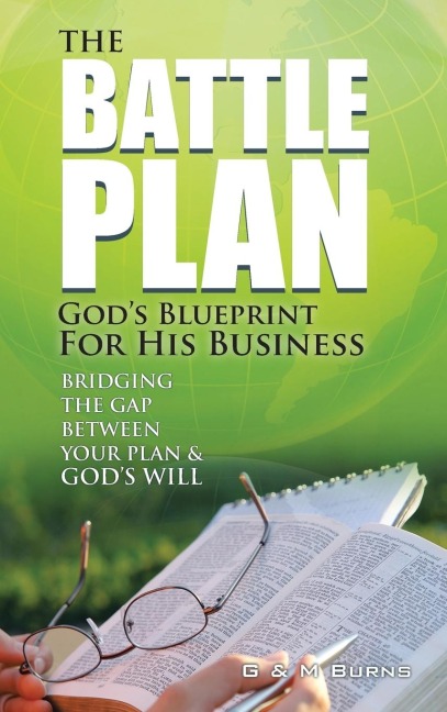 The Battle Plan: Gods Blueprint for His Business: Bridging the Gap between Your Plan & Gods Will
