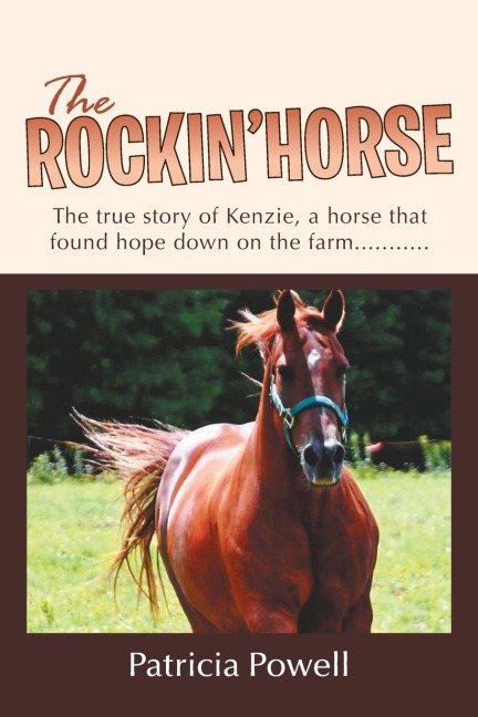The Rockin Horse: The true story of Kenzie, a horse that found hope down on the farm...........