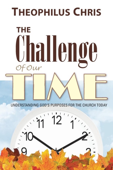 The Challenge of Our Time: Understanding Gods Purposes for the Church Today