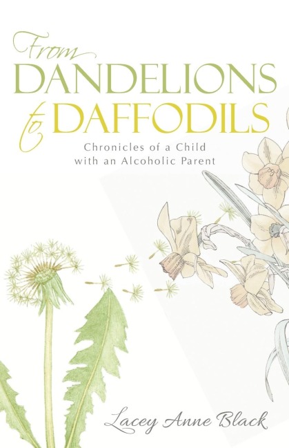 From Dandelions to Daffodils: Chronicles of a Child with an Alcoholic Parent