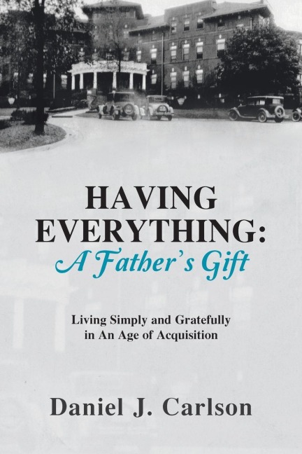 HAVING EVERYTHING: A Fathers Gift: Living Simply and Gratefully in An Age of Acquisition