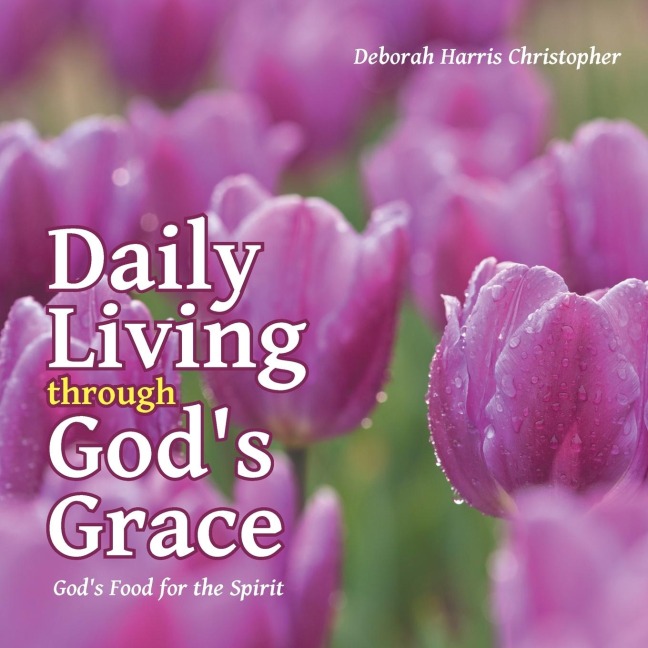 Daily Living through Gods Grace: Gods Food for the Spirit