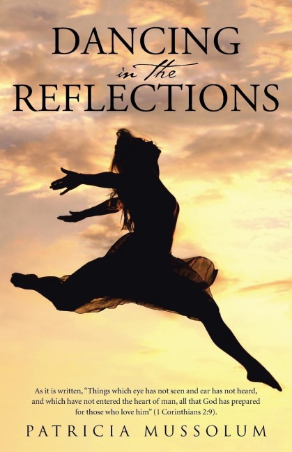 Dancing in the Reflections: As it is written, Things which eye has not seen and ear has not heard, and which have not entered the heart of man, all that God has prepared for those who love him (1 Corinthians 2:9).