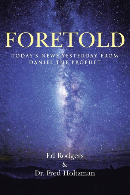 Foretold: Todays News Yesterday from Daniel the Prophet