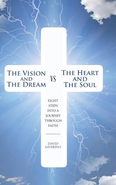 The Vision and the Dream VS The Heart and The Soul: Eight Steps Into A Journey Through Faith