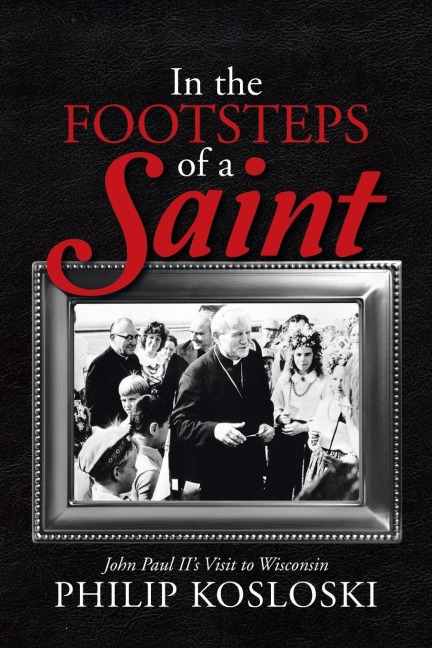 In the Footsteps of a Saint: John Paul IIs Visit to Wisconsin