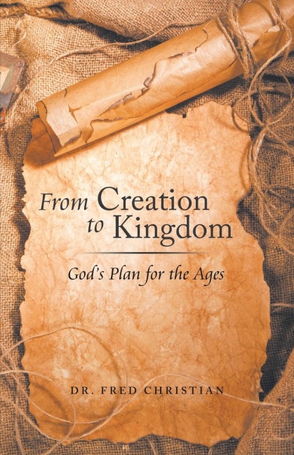 From Creation to Kingdom: Gods Plan for the Ages