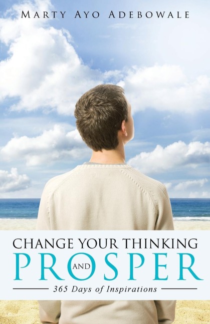 CHANGE YOUR THINKING AND PROSPER: 365 Days of Inspirational