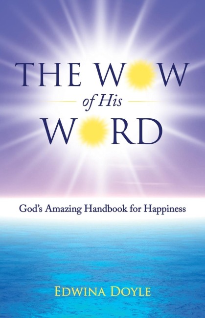 The Wow of His Word: Gods Amazing Handbook for Happiness