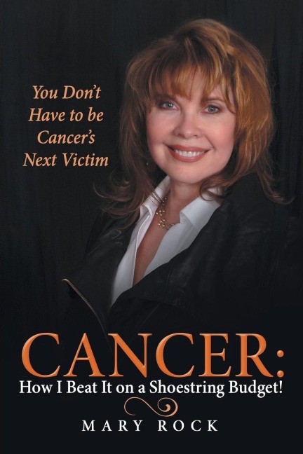 Cancer: How I Beat It on a Shoestring Budget!: You Dont Have to be Cancers Next Victim