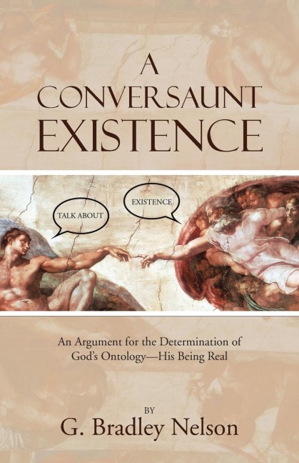 A Conversaunt Existence: An Argument for the Determination of Gods Ontology-His Being Real