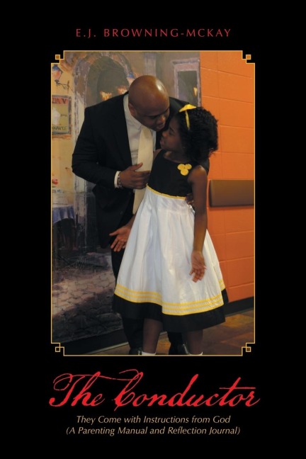 The Conductor: They Come with Instructions from God (A Parenting Manual and Reflection Journal)