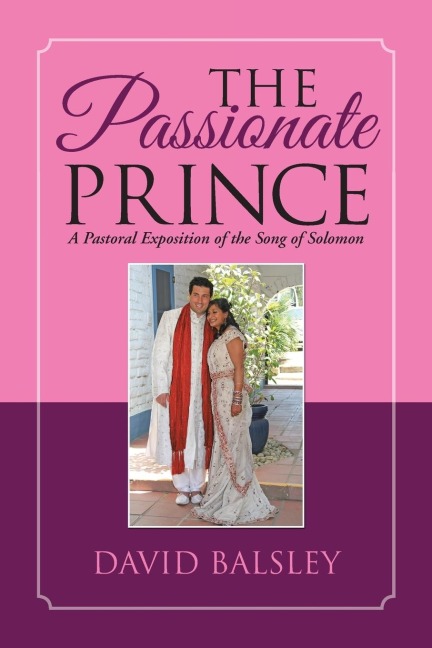The Passionate Prince: A Pastoral Exposition of the Song of Solomon