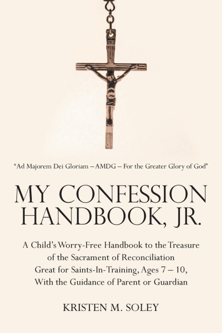 My Confession Handbook, Jr.: A Childs Worry-Free Handbook to the Treasure of the Sacrament of Reconciliation Great for Saints-In-Training, Ages 7 - 10, With the Guidance of Parent or Guardian
