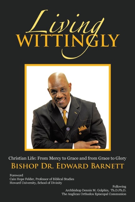 Living Wittingly: Christian Life: From Mercy to Grace and from Grace to Glory